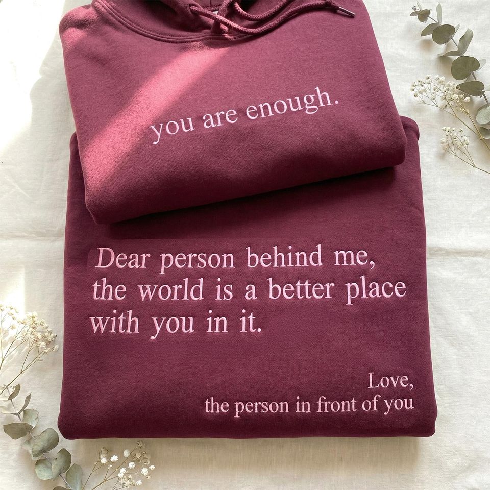 Embroidered Dear Person Behind Me Hoodie - You Are Enough Hoodie - Inspirational Saying Hoodies - Mental Health Gift