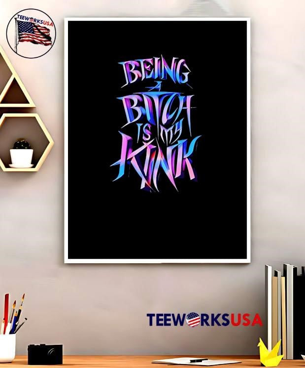 Being A Bitch Is My Kink shirt
