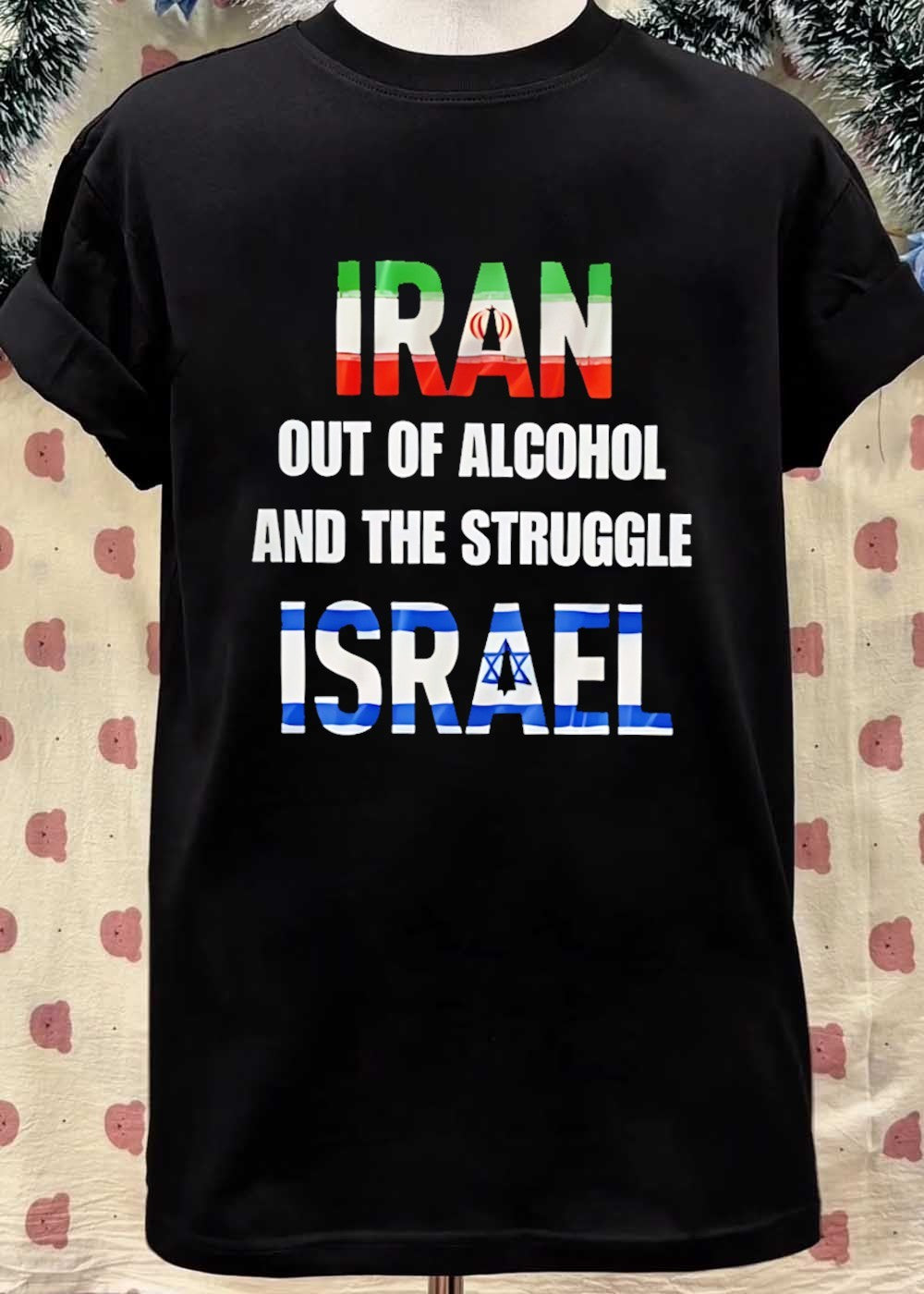 Casual Apparel Iran Out of Alcohol and the Struggle Israel T-Shirt