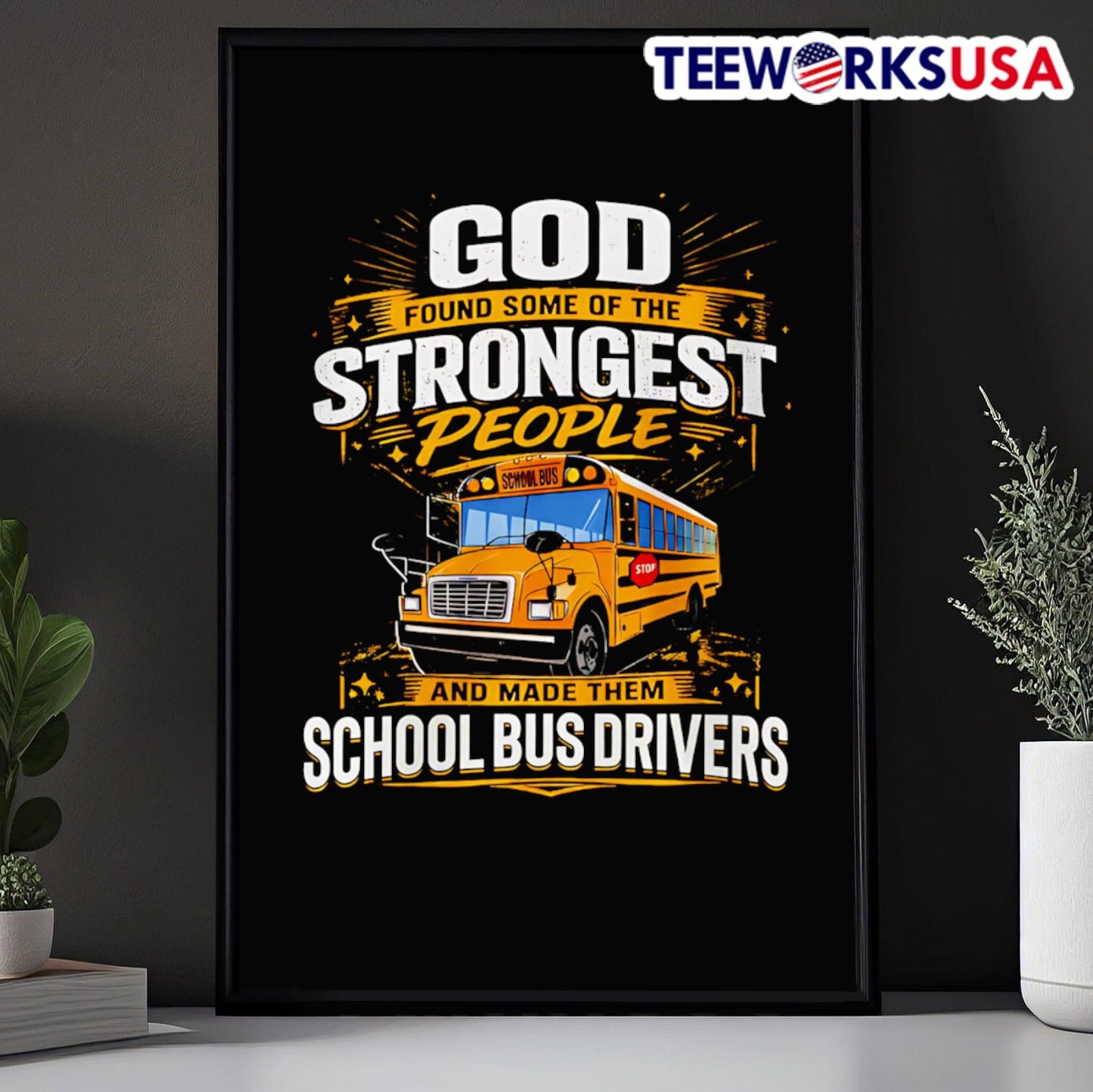 God Found Some Of The Strongest People And Made Them School Bus Drivers Shirt