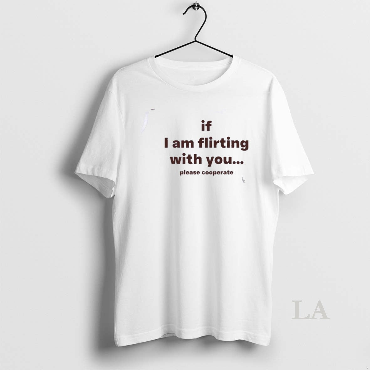 Original If I Am Flirting With You Please Cooperate