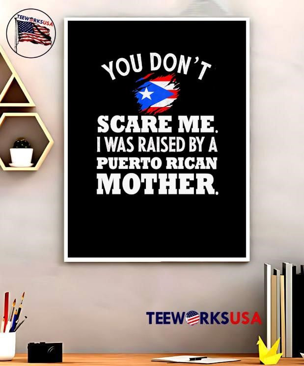 Puerto Rican Pride Fearless Heritage Gift You Don’t Scare Me I Was Raised By A Mother Shirt