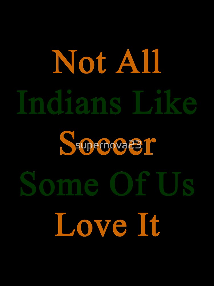 Not All Indians Like Soccer Some Of Us Love It by supernova23