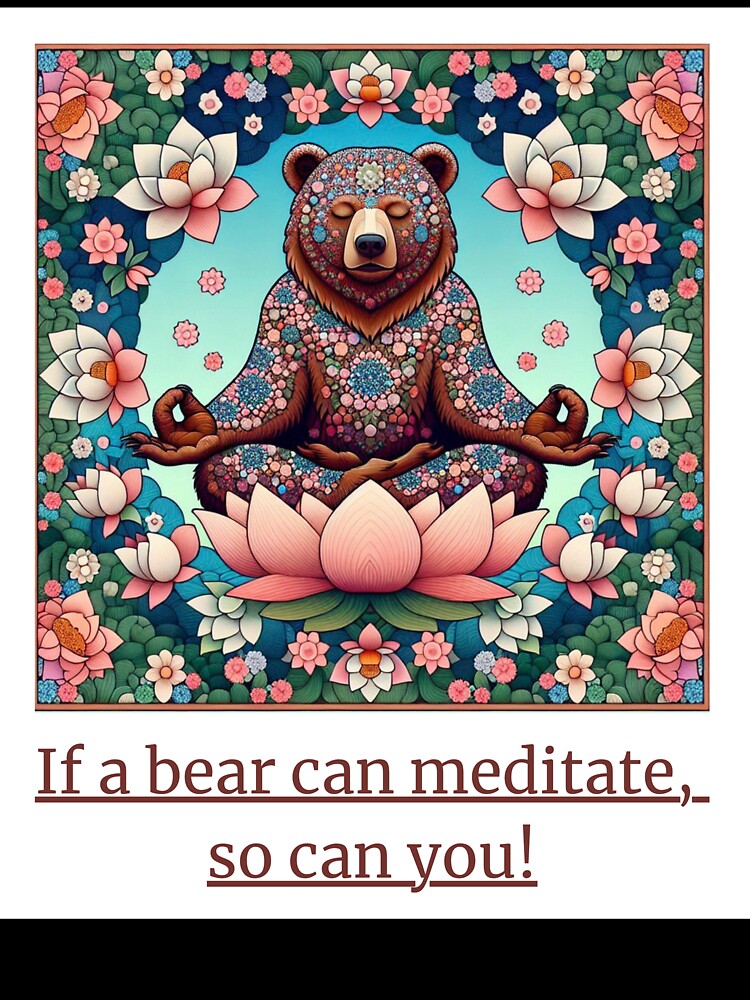 If a bear can meditate, so can you! by DesignSpace 0110