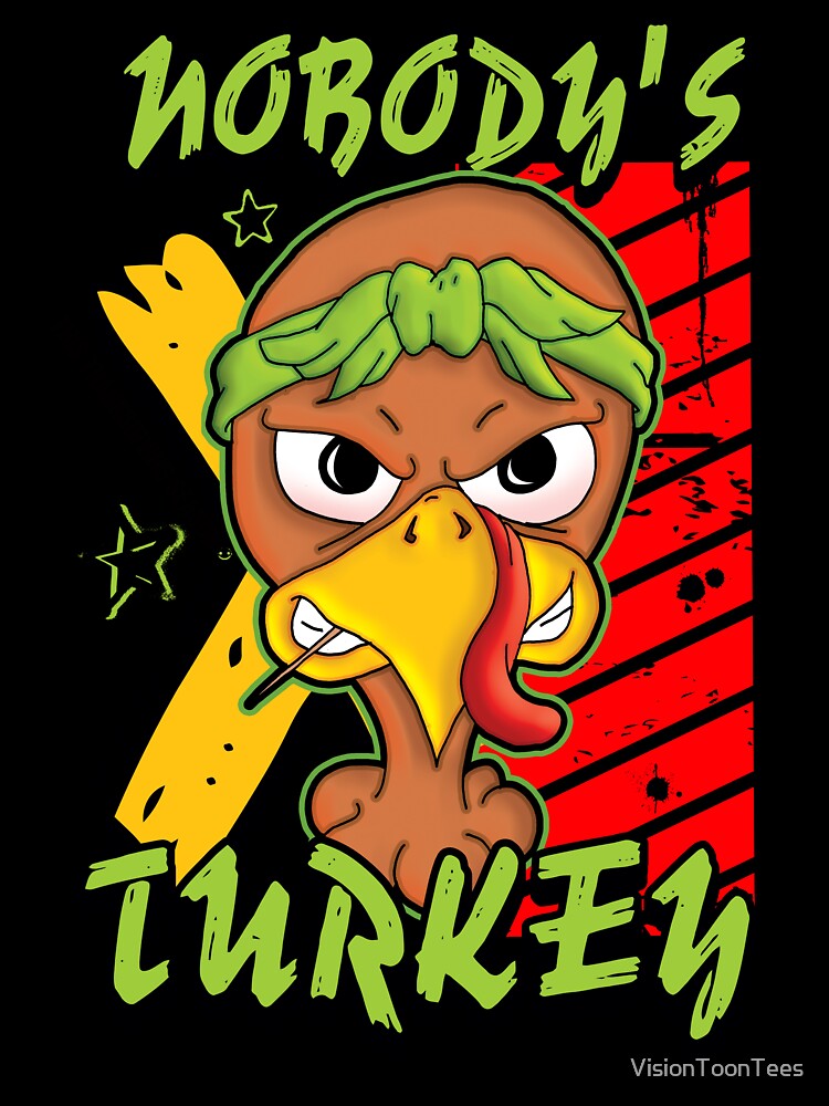 Nobody's Turkey by VisionToonTees