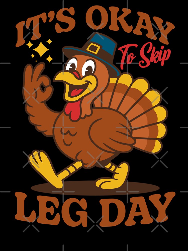 It's Okay to Skip Leg Day Funny Turkey by petestyles