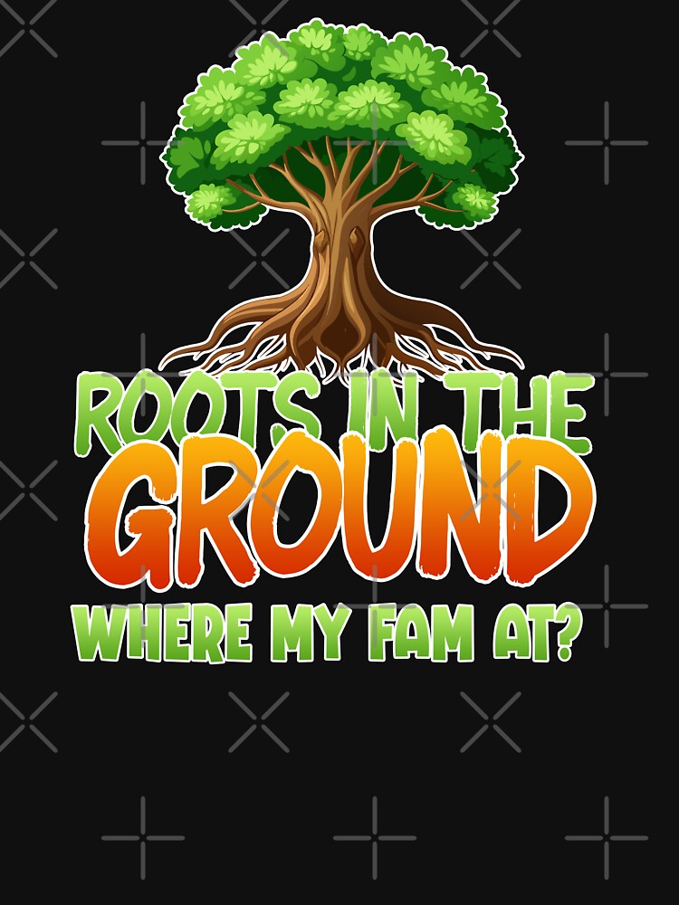 Where The Fam At, Roots In The Ground by GuyWithtPie