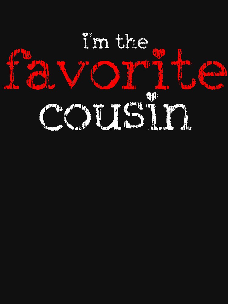 Favorite Cousin T-Shirt by 4tomic