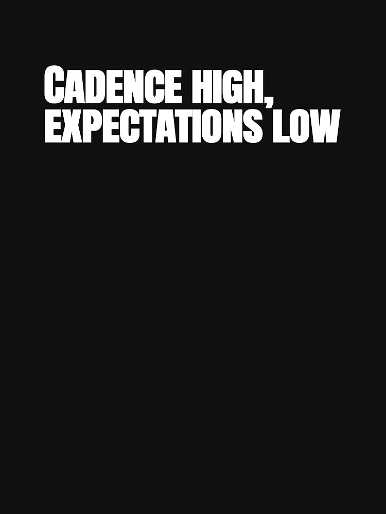 Cadence High, Expectations Low – Funny Running Quote by hhells