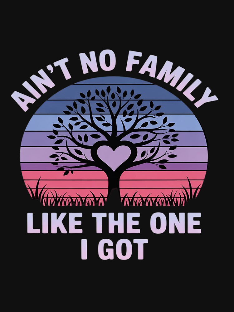 Ain't No Family Like The One I Got Matching Family Reunion by tkhrbika