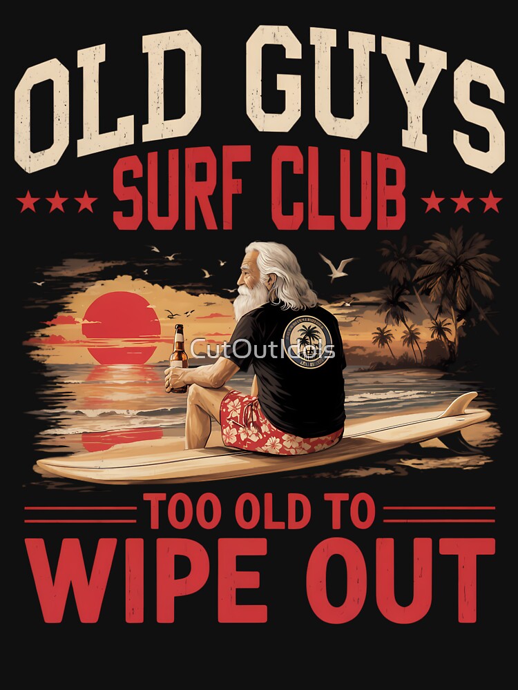 Old Guys Surf Club Too Old to Wipe Out Funny Vintage Surfer Beach by CutOutIdols