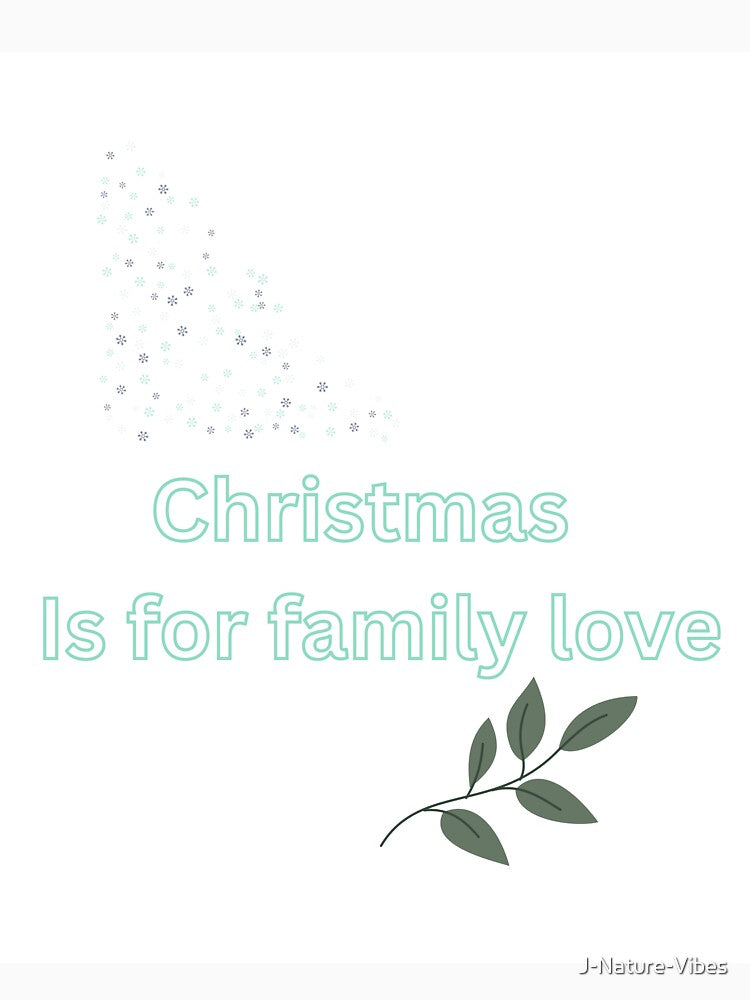 Christmas is for family love by J-Nature-Vibes