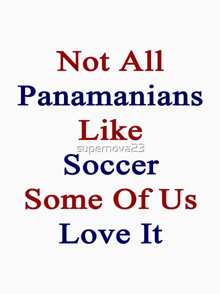 Not All Panamanians Like Soccer Some Of Us Love It by supernova23