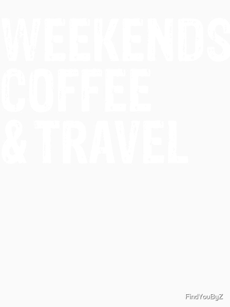Weekends, Coffee & Travel, funny Yoga inspired T-shirt, Yoga Shirt by FindYouByZ