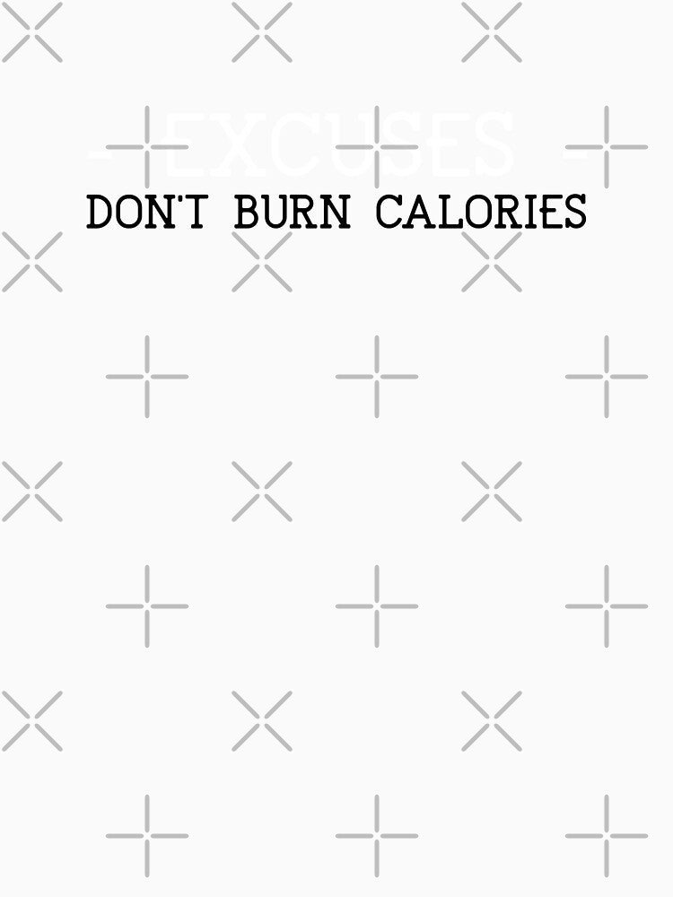 Excuses don't burn calories by Runner's High