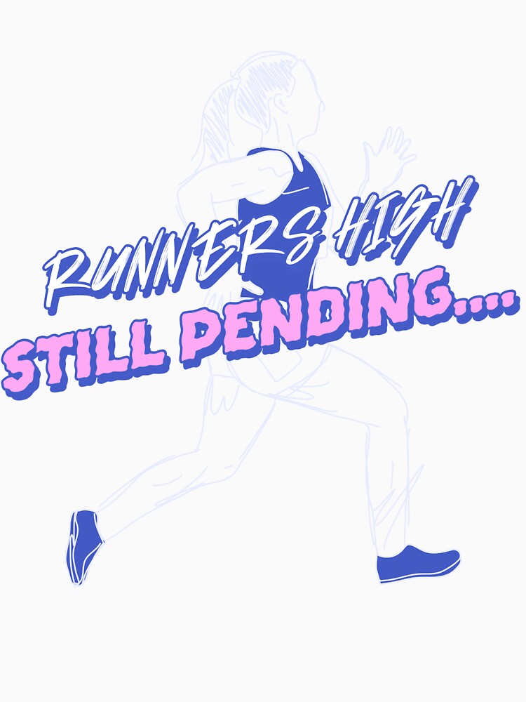 Runners High Still Pending 5k Running 3.1 mile 10k Running Half Marathons by JMDTees