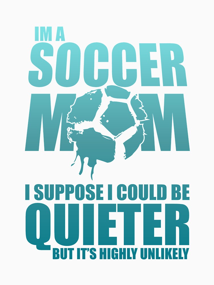 I am a soccer mom Funny design soccer wife gift perfect cool quote meme by djpraxis