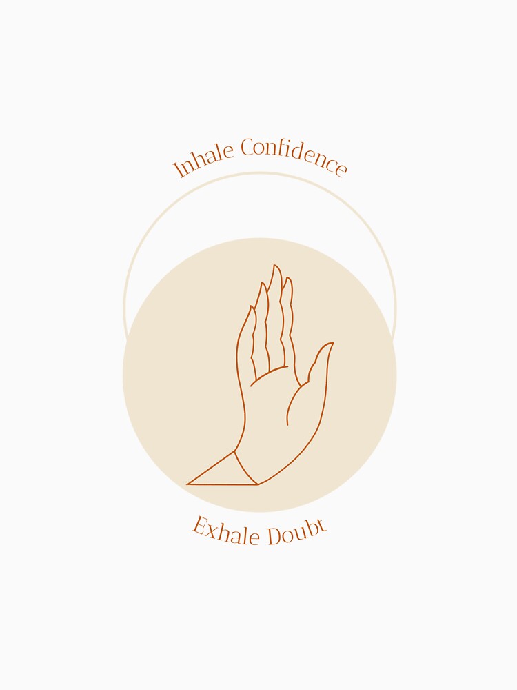 Inhale Confidence Exhale Doubt by TonsOShirts