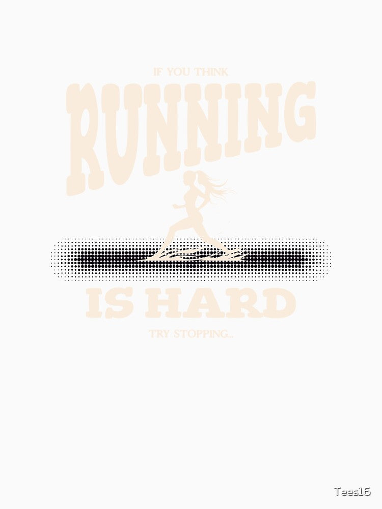 If you think running is hard, try stopping... by Tees16