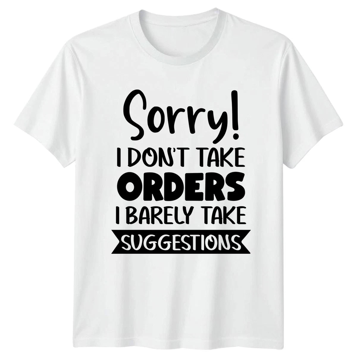 Sorry I Dont Take Orders T-Shirt Sarcasm Humor Attitude