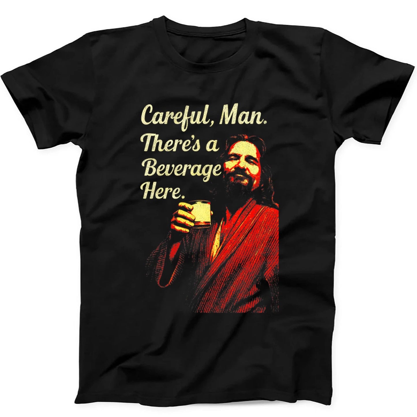 Careful Man There's a Beverage Here The Big Lebowski The Dude T Shirt 463