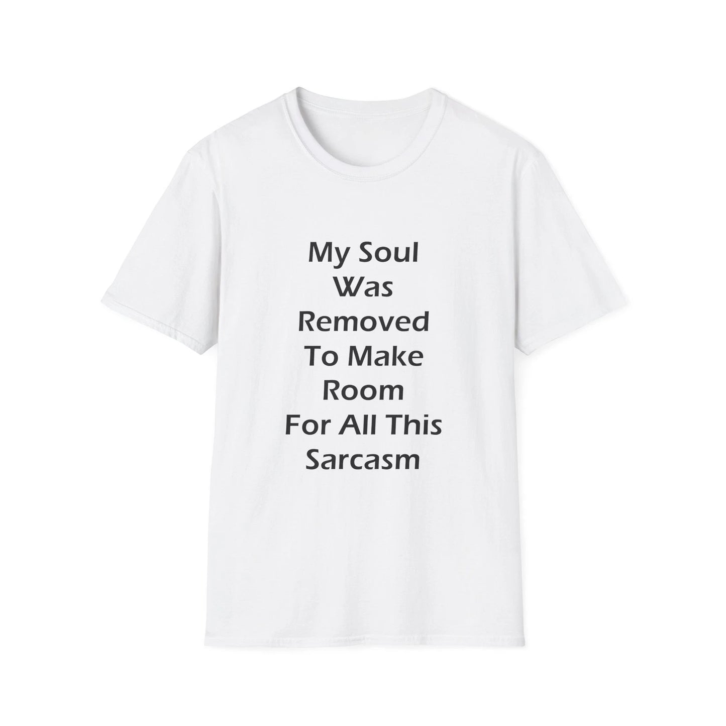 My Soul Was Removed to Make Room For Sarcasm Funny Quote White T-Shirt Gift Tee