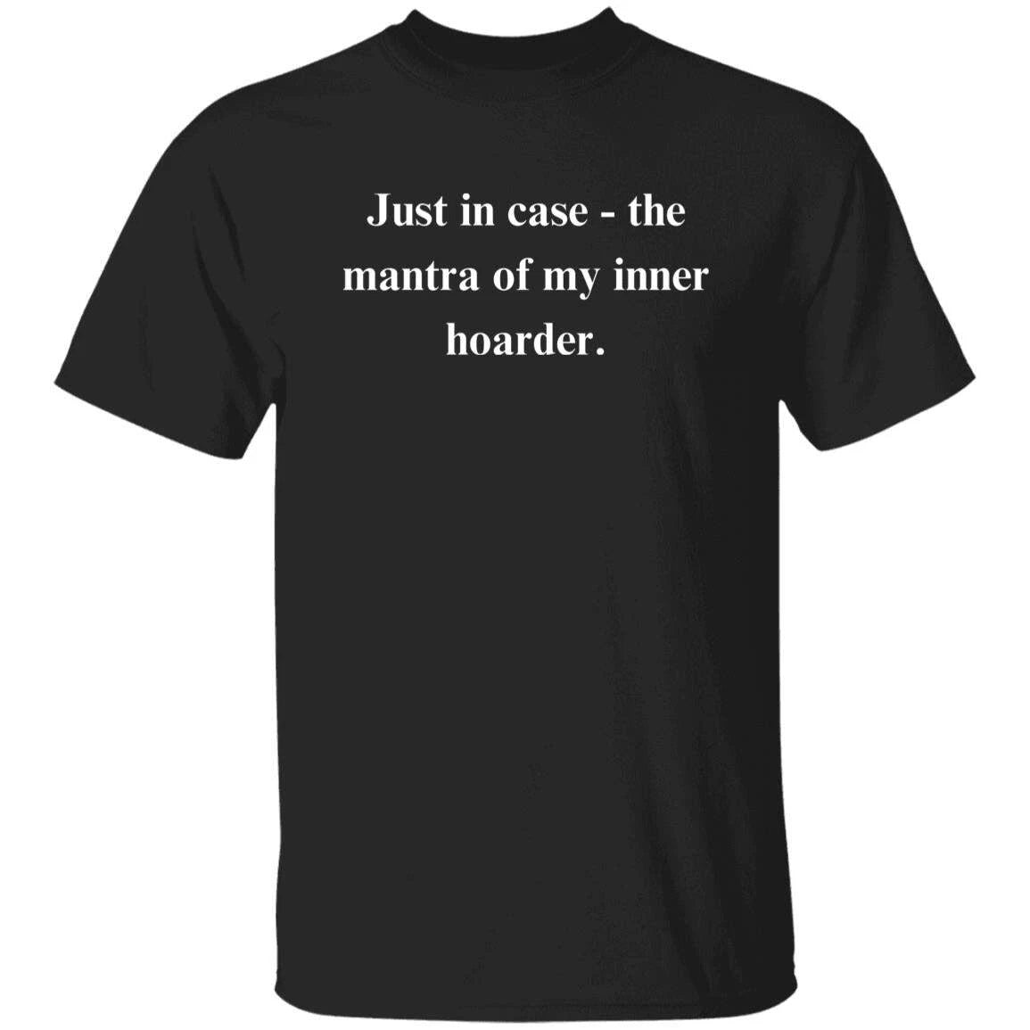 Hoarder Sarcastic Unisex T-Shirt Humorous tee Black hoarding excuse