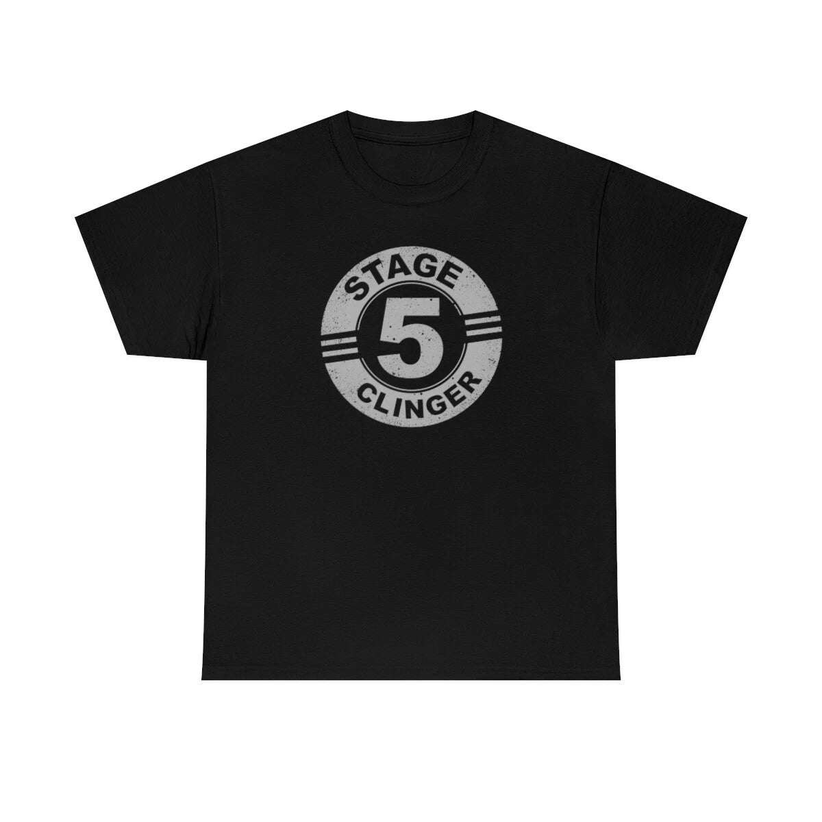 Stage 5 Clinger Funny Movie Quote T-Shirt