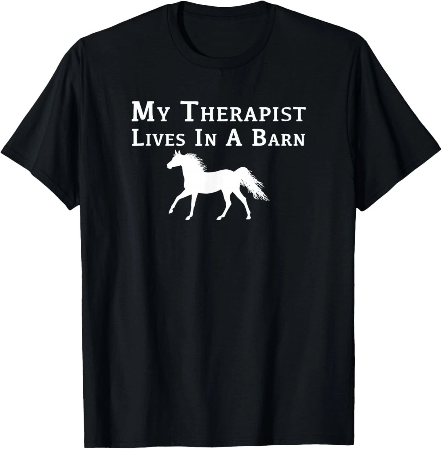 My Therapist Live In A Barn - Funny Horse Gift Unisex T-Shirt