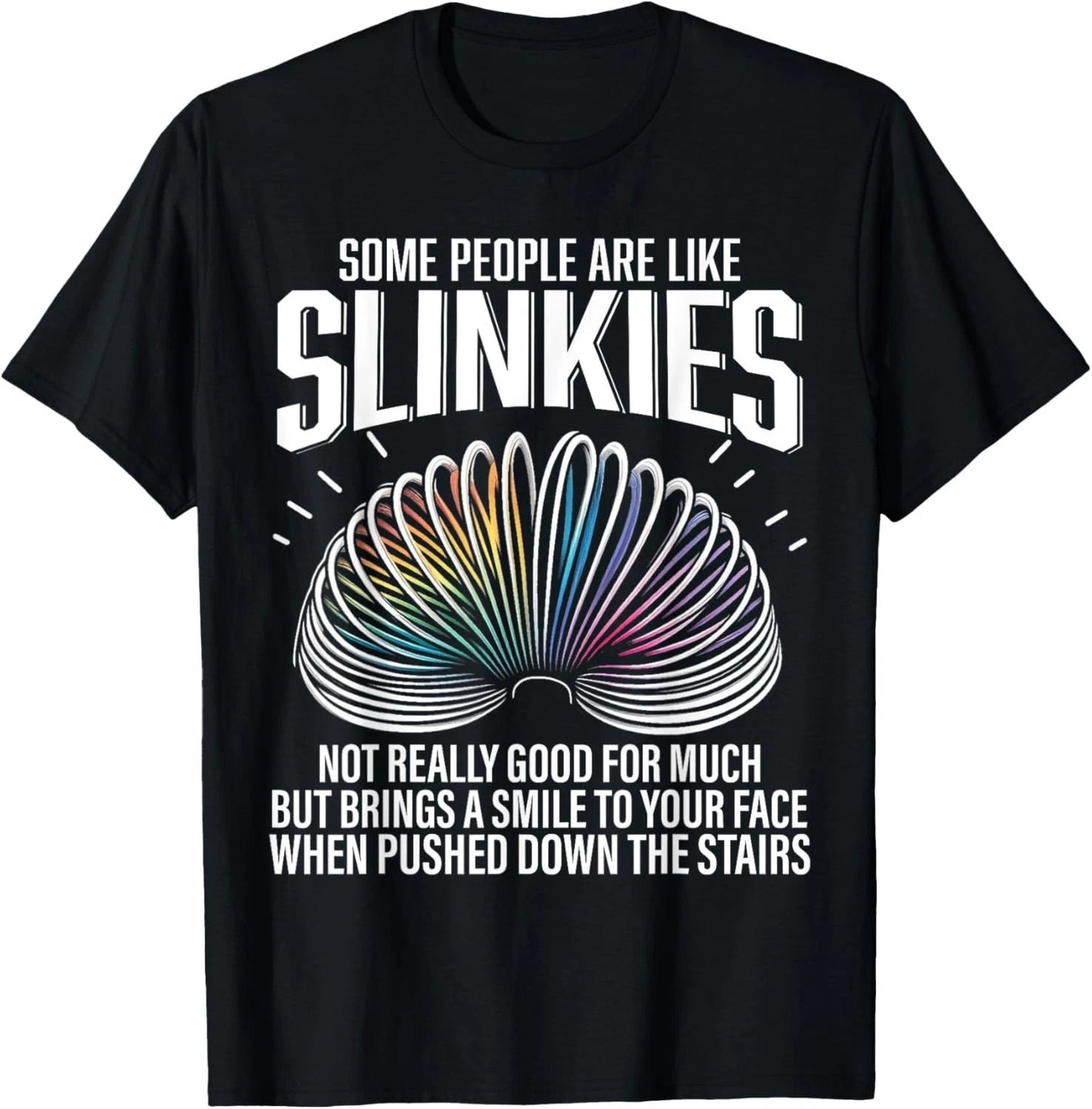 Some people are like Slinkies Funny Sarcastic Mens Graphic Gift Unisex T-Shirt
