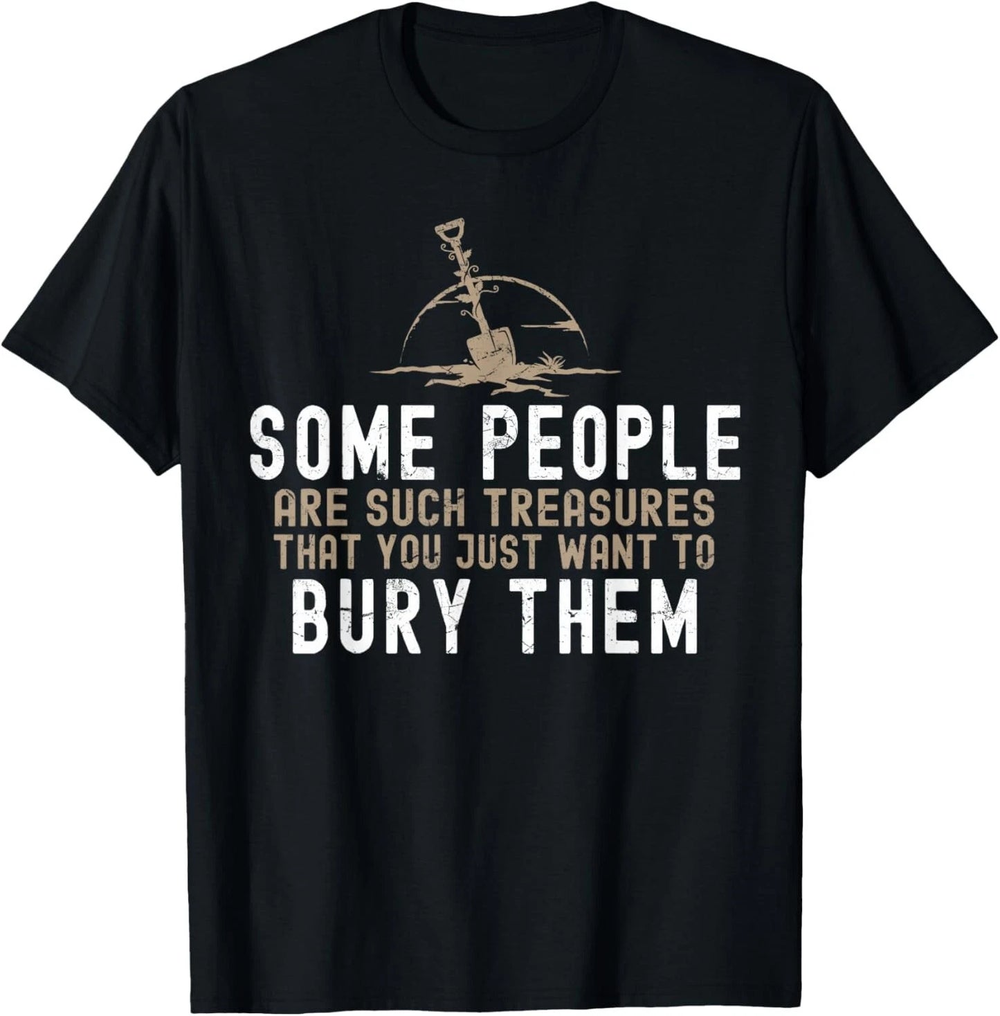 Sarcastic_ Some People Are Such Treasures Funny Dark Humor Gift Unisex T-Shirt