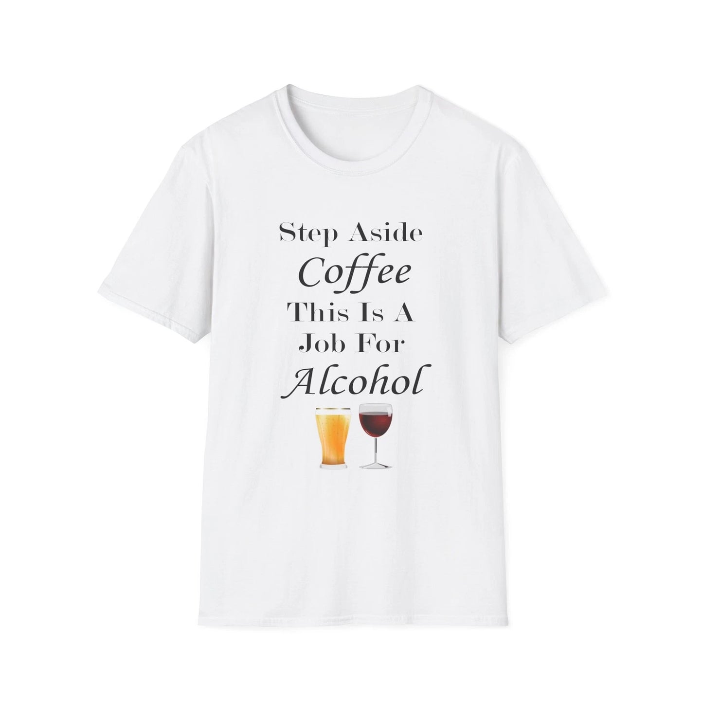 Step Aside Coffee This Is A Job For Alcohol Funny Quote White T-Shirt Gift Tee