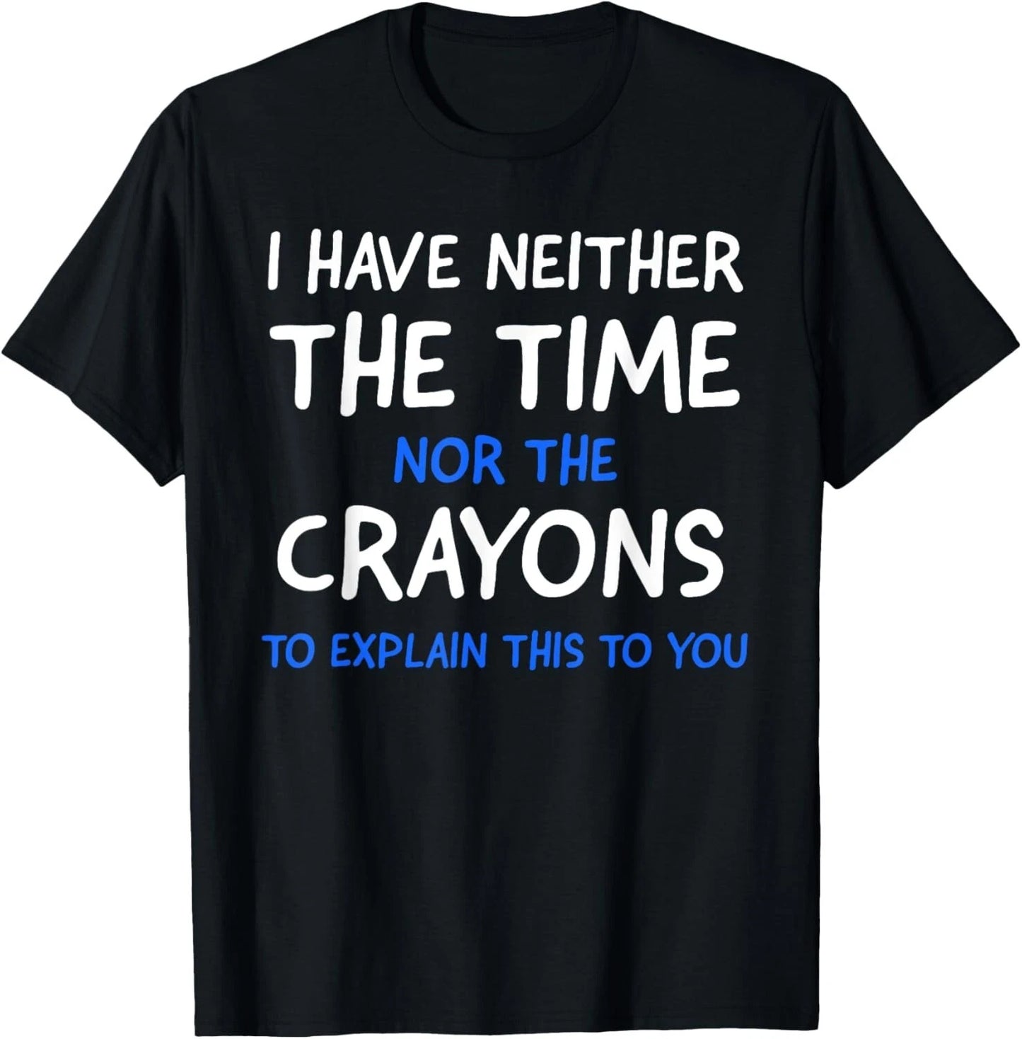 I Don_t Have The Time Or The Crayons Funny Sarcasm Quote Short Sleeve T-Shirt