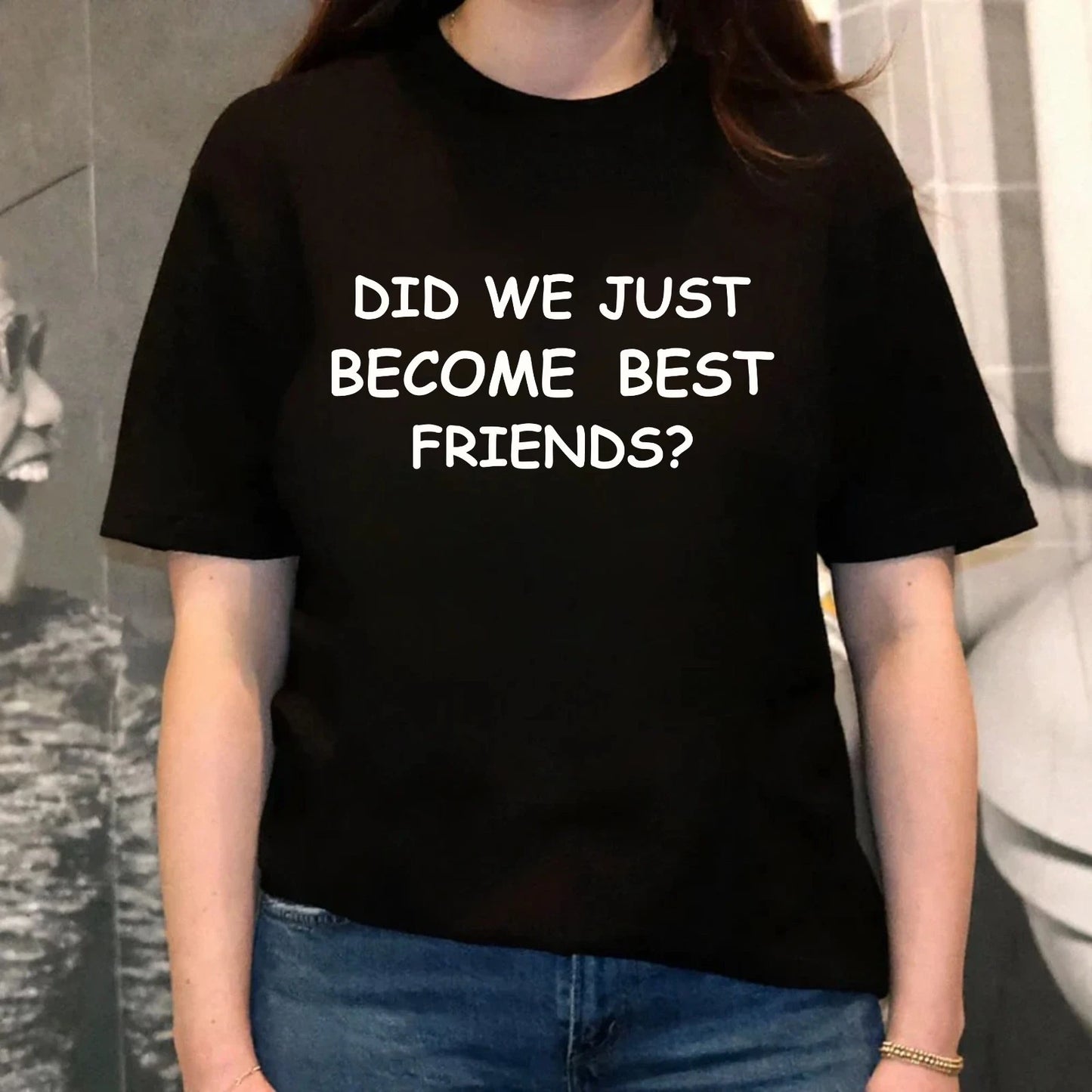 Did We Just Become Best Friends T-Shirt-Funny Comedy Movie-Birthday Gift Tee