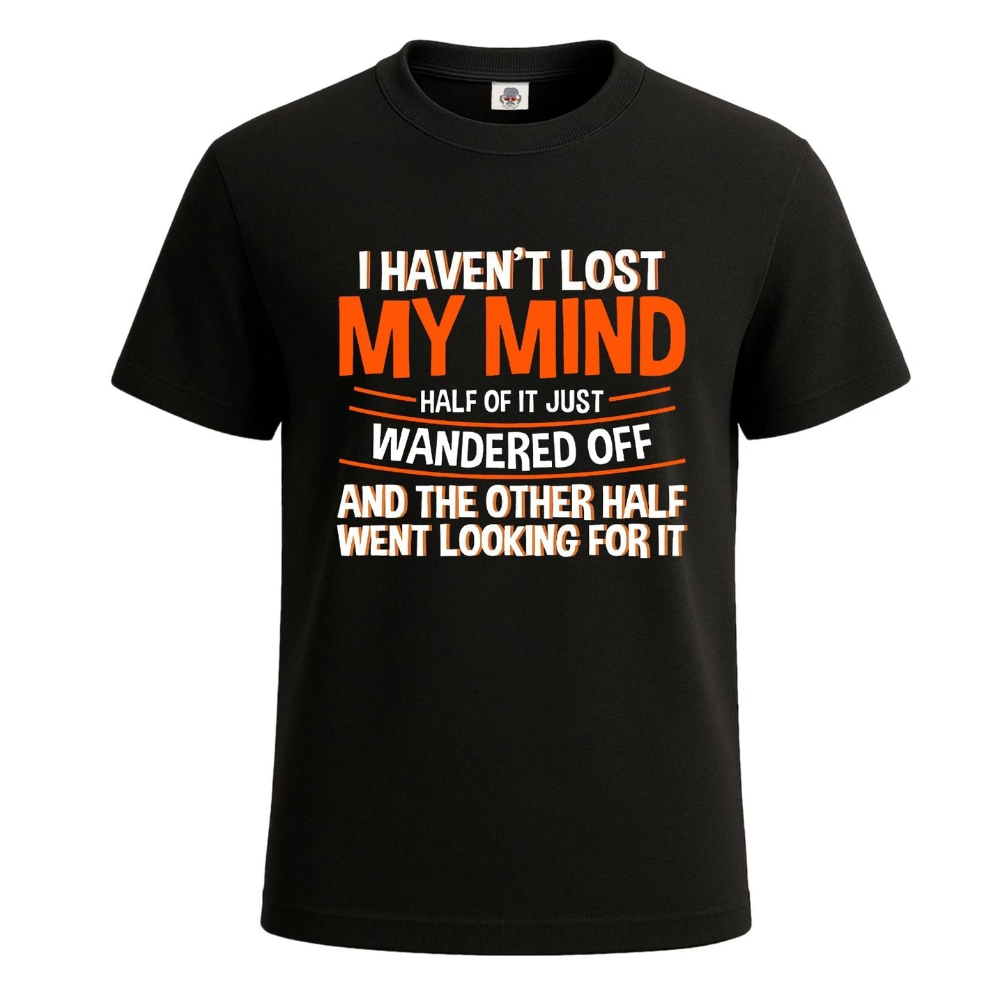 I Haven't Lost My Mind Funny Joke Novelty Party Men's T-Shirt Gift Tee Top