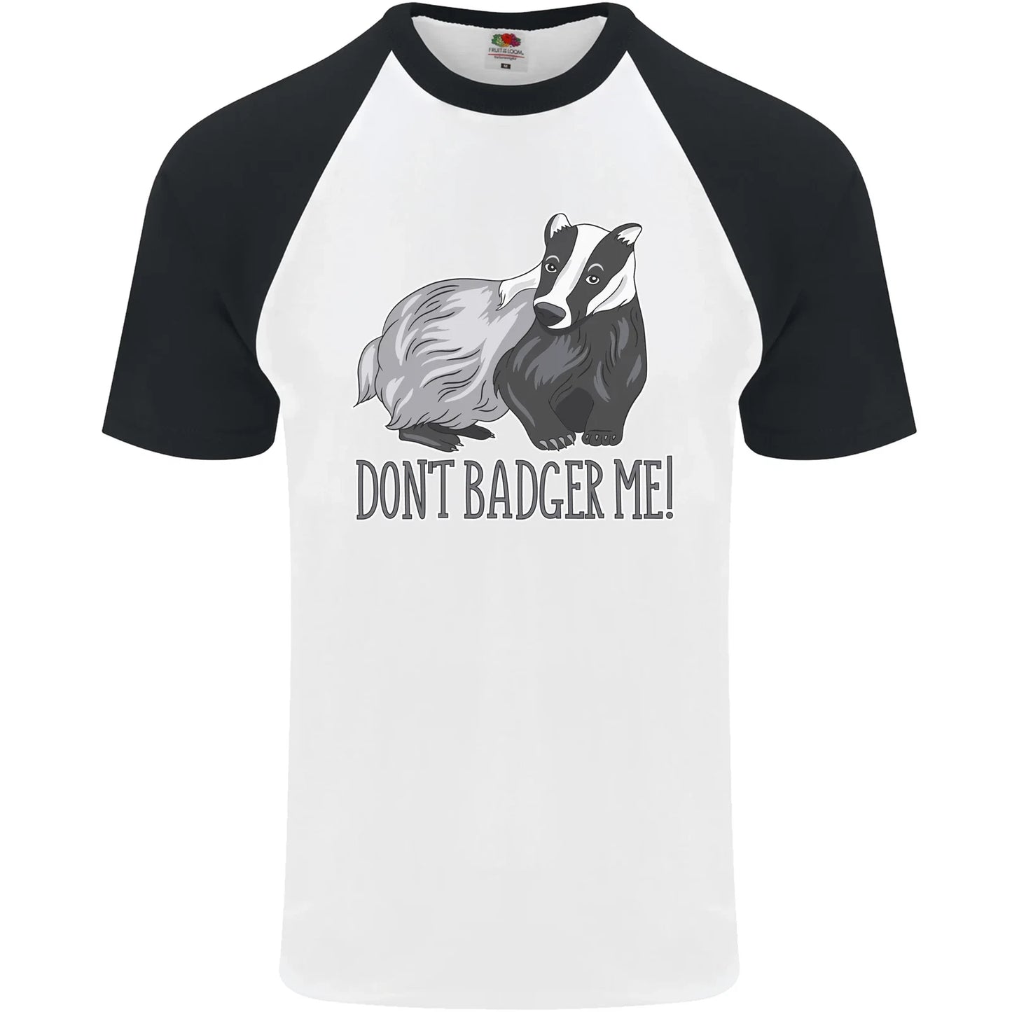 Dont Badger Me Funny Quote Mens S/S Baseball T-Shirt