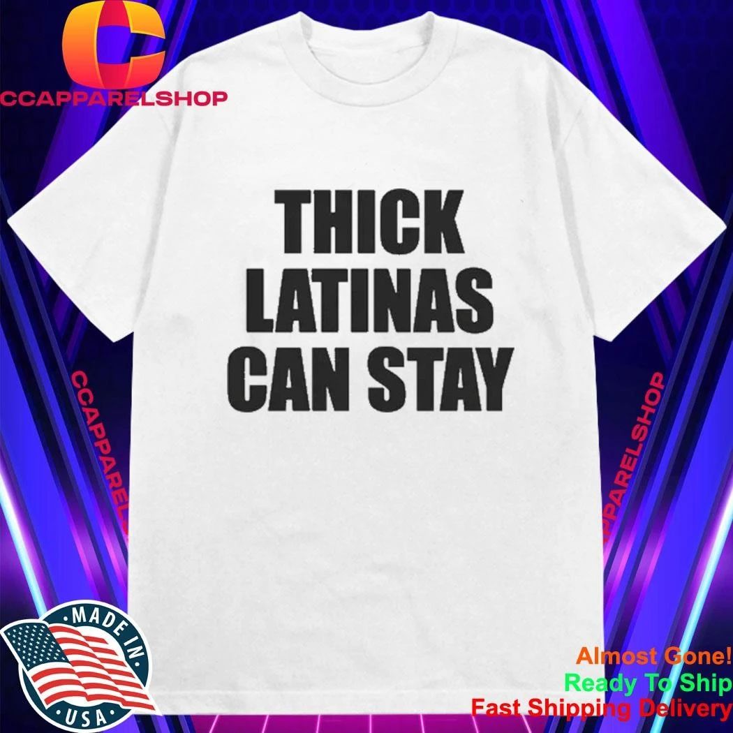 Thick Latinas Can Stay Shirt