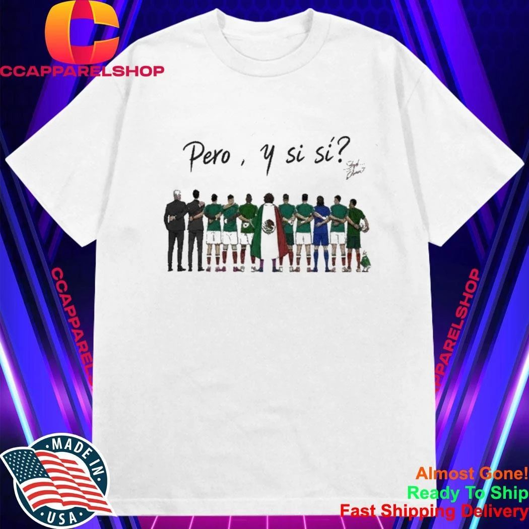 Mexico National Team 2026 World Cup Pero Y Si Si Shirt