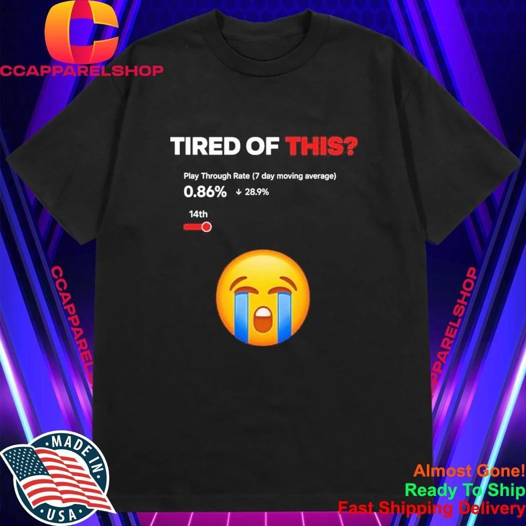 Tired of This Play Through Rate 0.86% Shirt