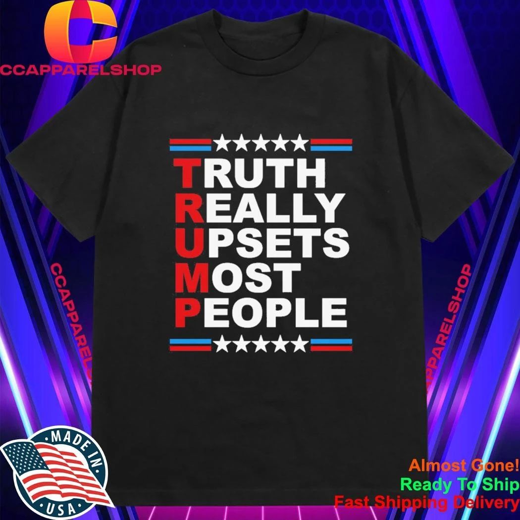 Truth Really Upsets Most People Shirt