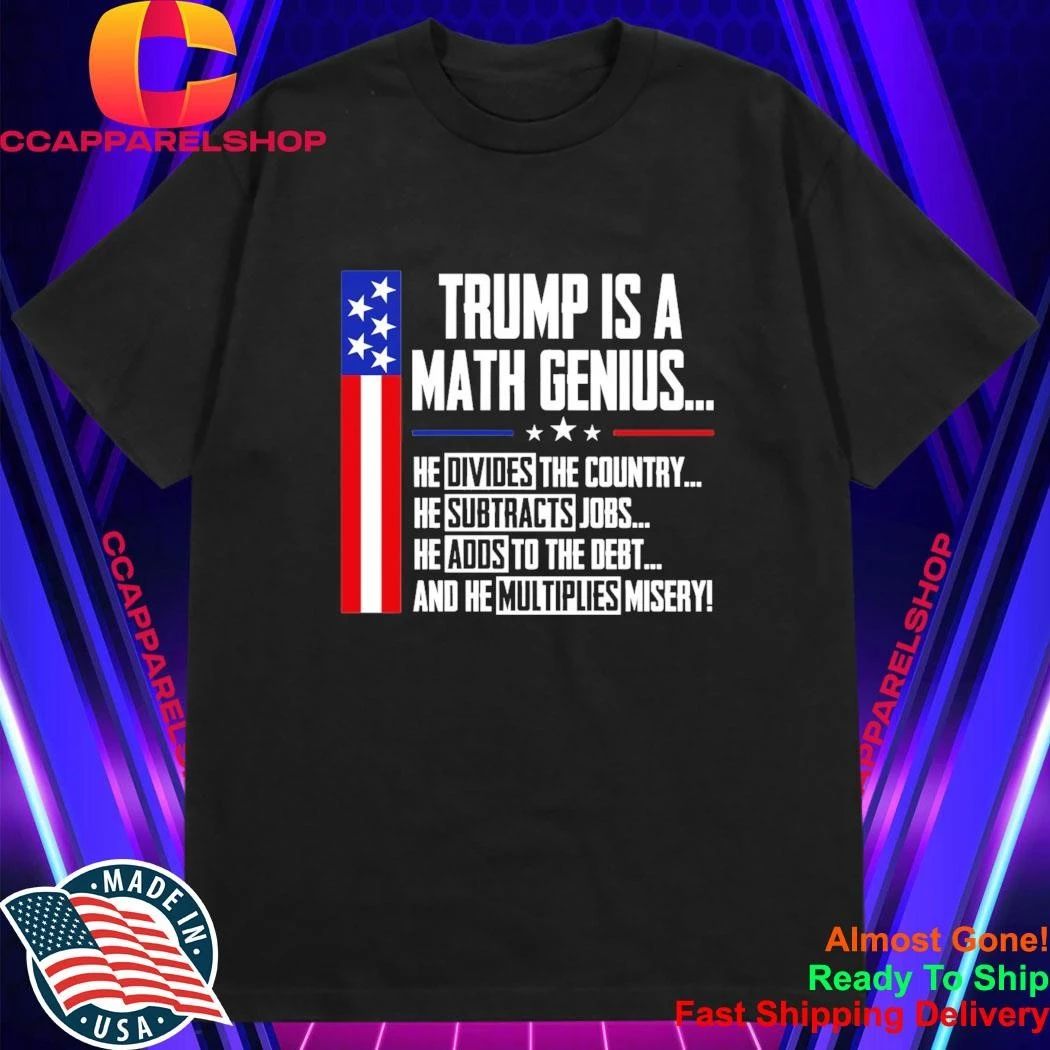 Trump Is A Math Genius Sarcastic Funny Political Satire Shirt