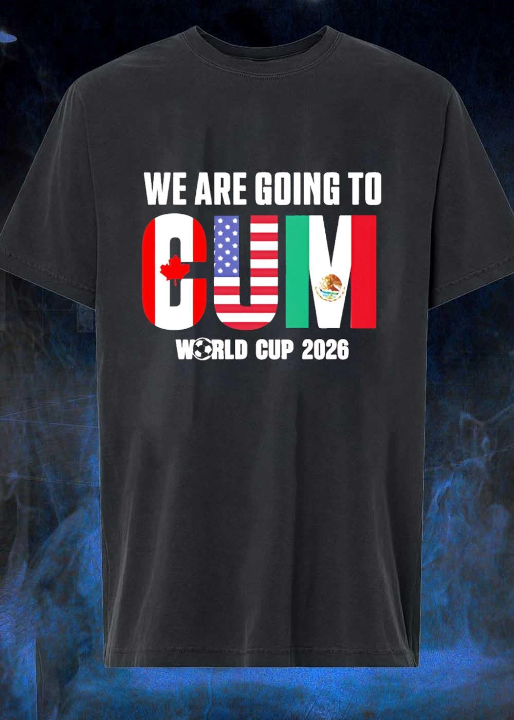 2026 World Cup Apparel ‘ We Are Going to CUM 2026 World Cup T-Shirt