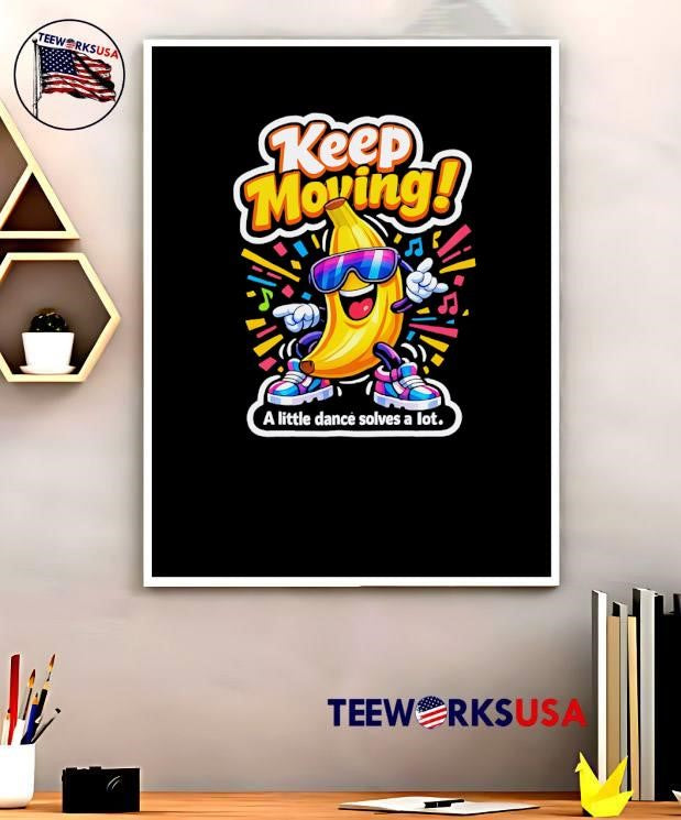 A little dance solves a lot Keep Moving Banana Dancing shirt