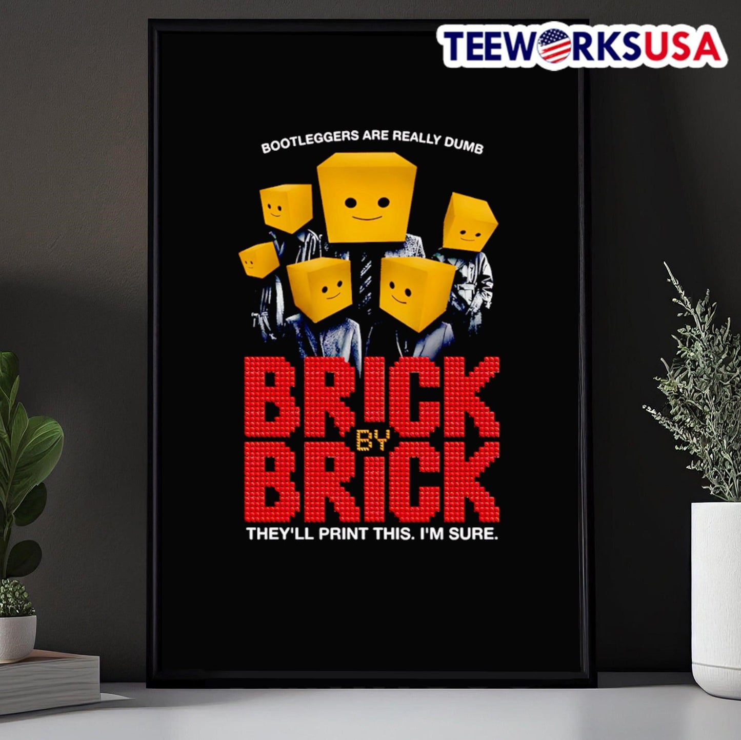 Bootleggers Are Really Dumb Brick By Brick They Ll Print This I M Sure Shirt