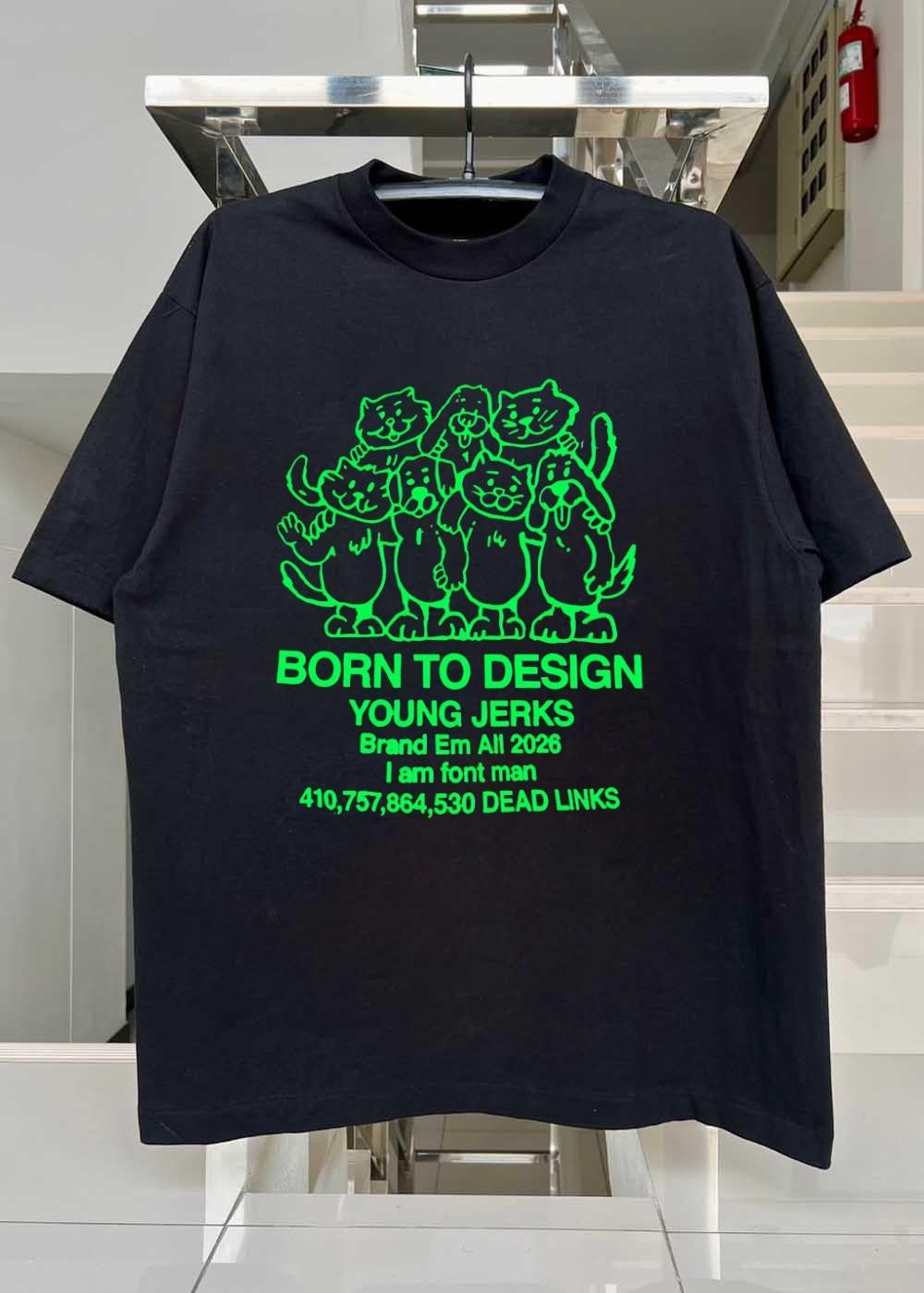 Born to Design Young Jerks Brand Em All 2026 I am Font Man 410 757 864 530 Dead Links T-Shirt