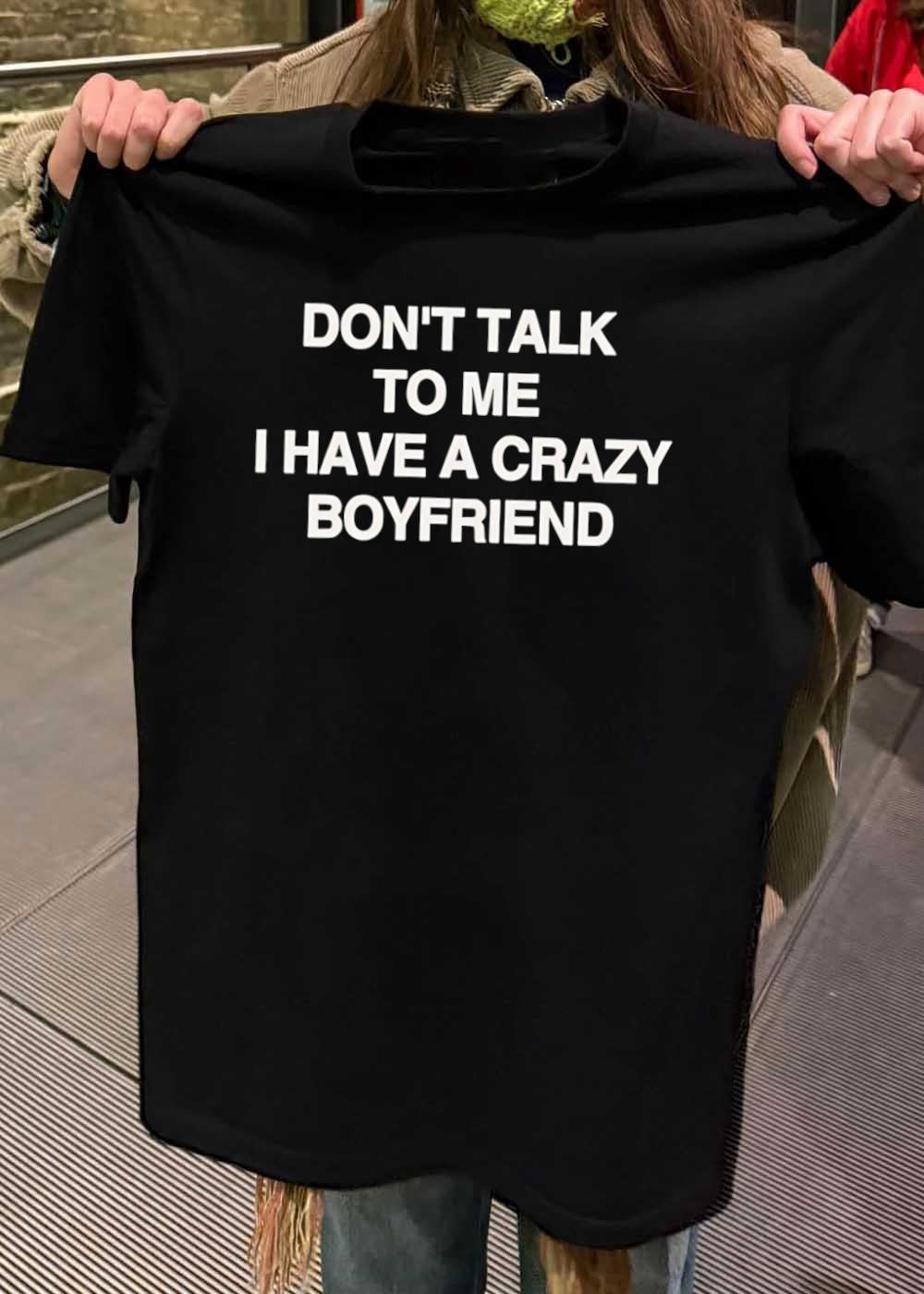 Casual Wear Dont Talk to Me I Have a Crazy Boyfriend T-Shirt