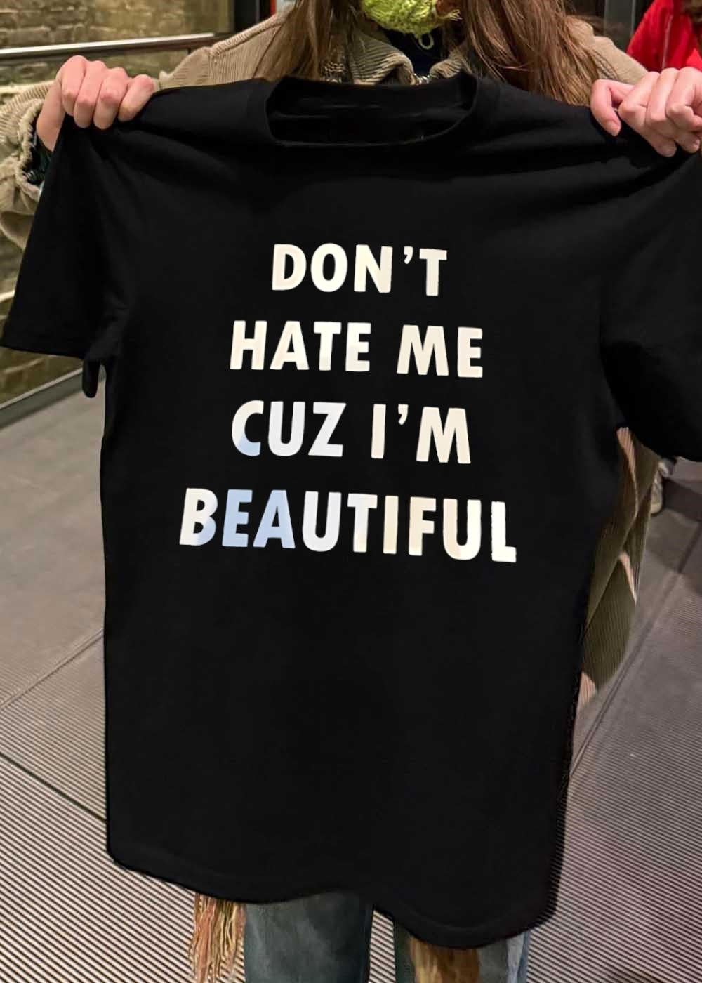 Don’t Hate Me cuz I’m Beautiful Quote Graphic Apparel T-Shirt