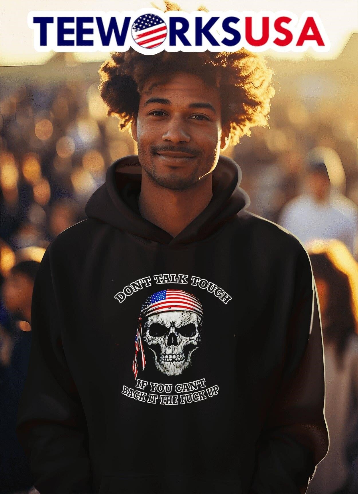 Don’t Talk Tough If You Can’t Back It The Fuck Up USA Skull Shirt