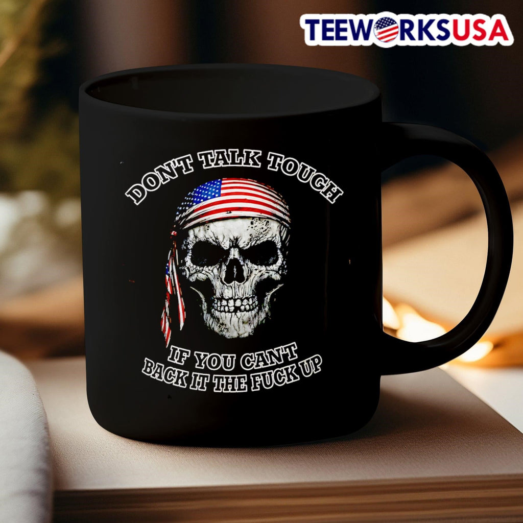 Don’t Talk Tough If You Can’t Back It The Fuck Up USA Skull Shirt