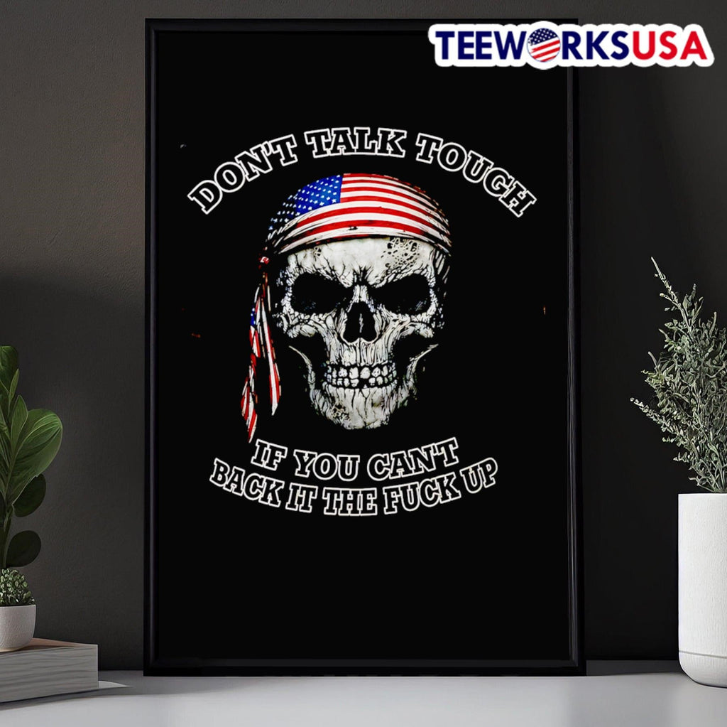 Don’t Talk Tough If You Can’t Back It The Fuck Up USA Skull Shirt